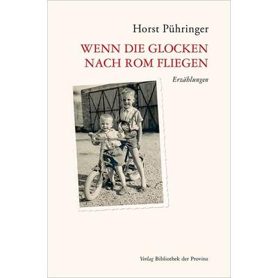 Wenn die Glocken nach Rom fliegen, Gebundene Ausgabe von Horst Pühringer, Bibliothek der Provinz, 978-3-99126-110-0