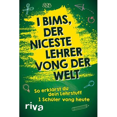 I bims, der niceste Lehrer vong der Welt, Taschenbuch von Riva Verlag, Riva, 978-3-7423-2451-1