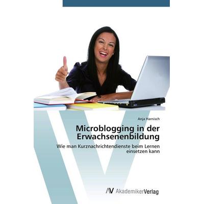 Microblogging in der Erwachsenenbildung, Taschenbuch von Anja Harnisch, AV Akademikerverlag, 978-3-639-67775-1