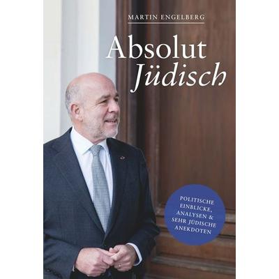 Absolut Jüdisch, Gebundene Ausgabe von Martin Engelberg, Buchschmiede, 978-3-99165-445-2
