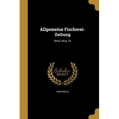Allgemeine Fischerei-Zeitung; Band Jahrg. 24, Taschenbuch von , Creative Media Partners, LLC, 978-1-360-17925-4