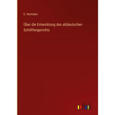 Über die Entwicklung des altdeutschen Schöffengerichts, Gebundene Ausgabe von E. Hermann, Outlook, 978-3-368-54397-6