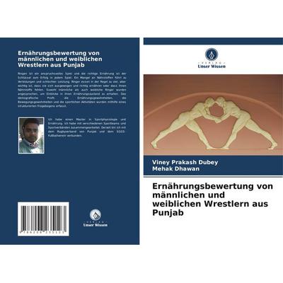 Ernährungsbewertung von männlichen und weiblichen Wrestlern aus Punjab, Taschenbuch von Viney Prakash Dubey,Mehak Dhawan, Verlag Unser Wissen,