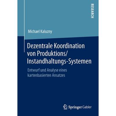 Dezentrale Koordination von Produktions/Instandhaltungs-Systemen, Taschenbuch von Michael Kaluzny, Springer Fachmedien Wiesbaden GmbH,