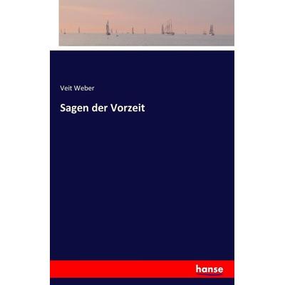 Sagen der Vorzeit, Taschenbuch von Veit Weber, Hansebooks, 978-3-7411-3861-4