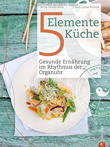 Ams, Anna Ursula - 5 Elemente Kochbuch: Gesunde Ernährung im Rhythmus der Organuhr. Eine Einführung in die ganzheitliche Ernährung nach der Traditionellen Chinesischen Medizin - Das Kochbuch Die 5 Elemente Küche - Preis vom 12.10.2026 11:37:12 h