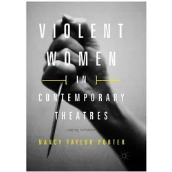 Violent Women in Contemporary Theatres, Fachbücher von Nancy Taylor Porter