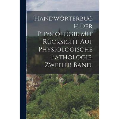 Handwörterbuch der Physiologie mit Rücksicht auf physiologische Pathologie. Zweiter Band., Taschenbuch von Anonymous, Legare Street Press,