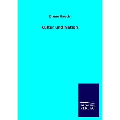 Kultur und Nation, Taschenbuch von Bruno Bauch, Salzwasser, 978-3-8460-2138-5