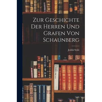 Zur Geschichte der Herren und Grafen von Schaunberg, Taschenbuch von Jodok Stülz, Legare Street Press, 978-1-01-690553-4