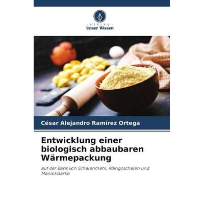 Entwicklung einer biologisch abbaubaren Wärmepackung, Taschenbuch von César Alejandro Ramírez Ortega, Verlag Unser Wissen, 978-620-5-55971-0