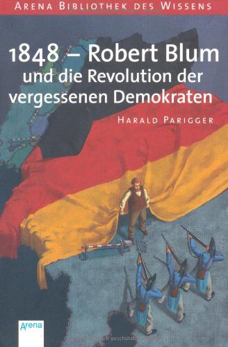 Harald Parigger - 1848 - Robert Blum und die Revolution der vergessenen Demokraten: Lebendige Geschichte - Preis vom 30.09.2026 09:01:18 h