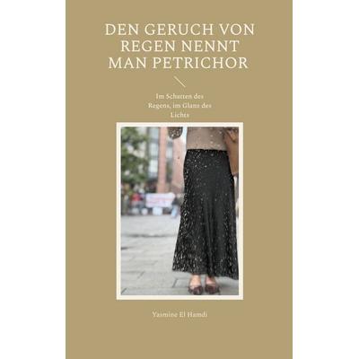 Den Geruch von Regen nennt man Petrichor, Taschenbuch von Yasmine El Hamdi, BoD – Books on Demand, 978-3-695-19320-2