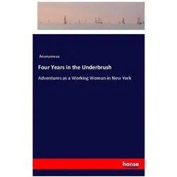 Four Years in the Underbrush, Belletristik von Anonym, Anonymous