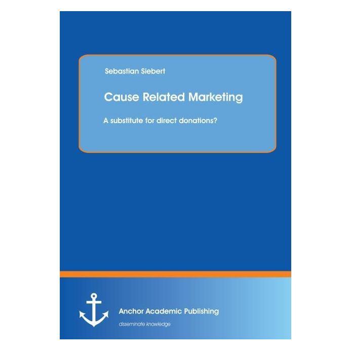 Anchor Academic Publishing Cause Related Marketing: A substitute for direct donations? (Englisch, Softcover, Sebastian Siebert) (55545910)