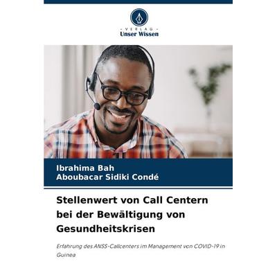 Stellenwert von Call Centern bei der Bewältigung von Gesundheitskrisen, Taschenbuch von Ibrahima Bah,Aboubacar Sidiki Condé, Verlag Unser Wissen,