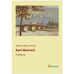 Karl Heinrich, Belletristik von Wilhelm Meyer-Förster