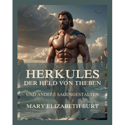 Herkules, der Held von Theben, Taschenbuch von Mary Elizabeth Burt, Jazzybee Verlag, 978-3-9886893-0-6