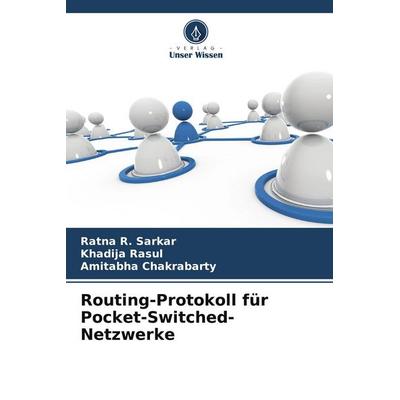 Routing-Protokoll für Pocket-Switched-Netzwerke, Taschenbuch von Ratna R. Sarkar,Khadija Rasul,Amitabha Chakrabarty, Verlag Unser Wissen,