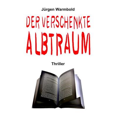 Der verschenkte Albtraum, Taschenbuch von Jürgen Warmbold, BoD – Books on Demand, 978-3-7528-1731-7