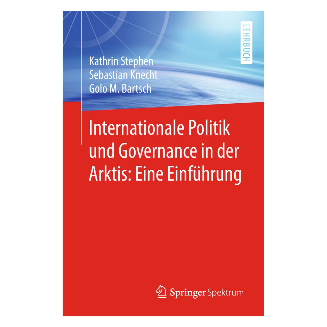 Springer Internationale Politik und Governance in der Arktis: Eine Einführung (Deutsch, Softcover, Golo M. Bartsch, Kathrin Stephen, Sebastian Knecht) (55991055)