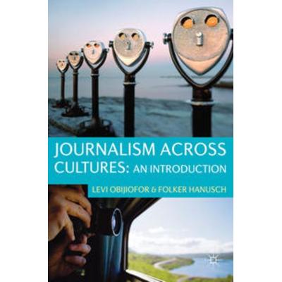 Journalism Across Cultures: An Introduction, Gebundene Ausgabe von Levi Obijiofor,Folker Hanusch, Macmillan Education Elt, 978-0-230-23609-7