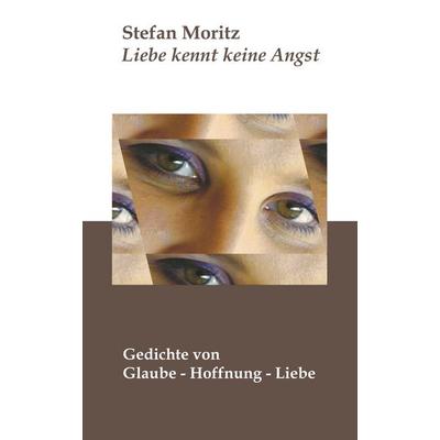 Liebe kennt keine Angst, Taschenbuch von Stefan Moritz, BoD – Books on Demand, 978-3-8311-4058-9