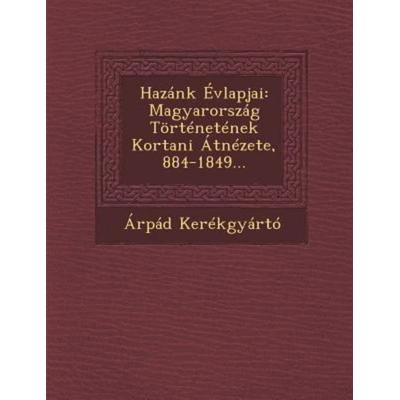 Hazánk Évlapjai: Magyarország Történetének Kortani Átnézete, 884-1849..., von Árpád Kerékgyártó, Saraswati Press, 978-1-249-99986-7