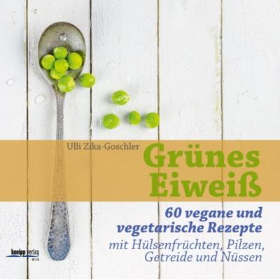 Grünes Eiweiß, Taschenbuch von Ulli Zika, Kneipp Verlag in Verlagsgruppe Styria GmbH & Co. KG, 978-3-7088-0667-9
