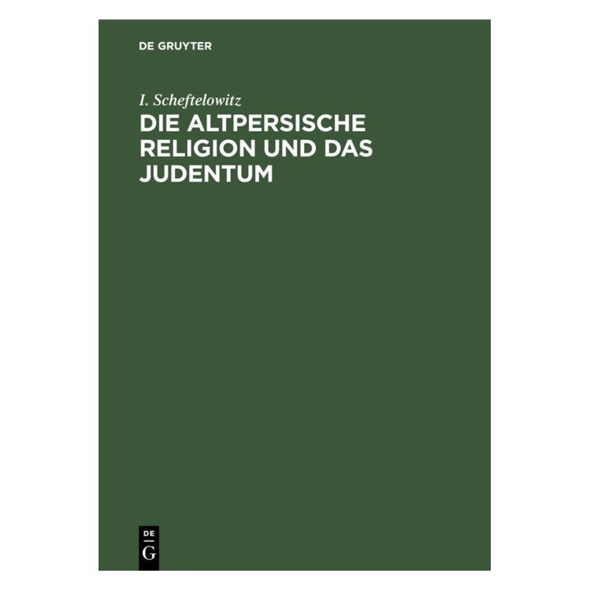 De Gruyter Scheftelowitz:Die altpersische Religion (Deutsch, Hardcover, Isidor Scheftelowitz) (67773171)