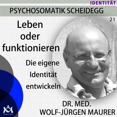 Leben oder Funktionieren - Die eigene Identität entwickeln - Dr. med. Wolf-Jürgen Maurer, Audio, 4057664068842