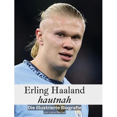 Erling Haaland hautnah, Gebundene Ausgabe von Lena Becker, BoD - Books on Demand, 978-3-7591-4832-2