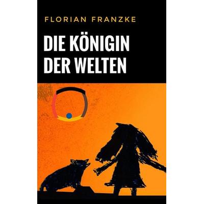 Die Königin der Welten, Taschenbuch von Florian Franzke, Twentysix, 978-3-7407-6285-8