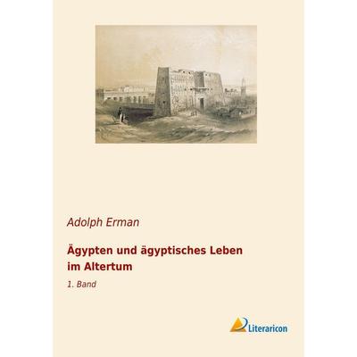 Ägypten und ägyptisches Leben im Altertum, Taschenbuch von Adolph Erman, Literaricon, 978-3-96506-133-0