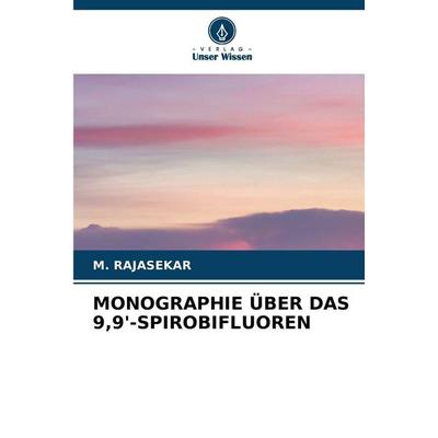 MONOGRAPHIE ÜBER DAS 9;9'-SPIROBIFLUOREN; Taschenbuch von M. Rajasekar, Verlag Unser Wissen, 978-620-5-77501-1