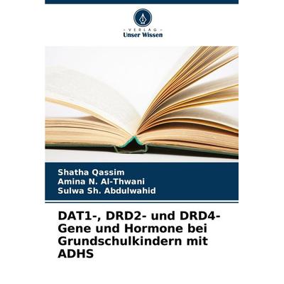 DAT1-, DRD2- und DRD4-Gene und Hormone bei Grundschulkindern mit ADHS, Taschenbuch von Shatha Qassim,Amina N. Al-Thwani,Sulwa Sh. Abdulwahid, Verlag