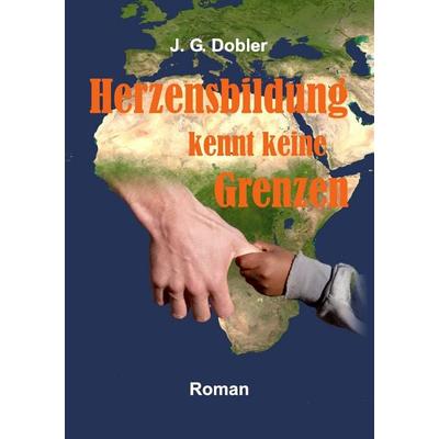 Herzensbildung kennt keine Grenzen, Taschenbuch von J.G. Dobler, BoD – Books on Demand, 978-3-7386-6009-8