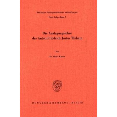 Die Auslegungslehre des Anton Friedrich Justus Thibaut., Taschenbuch von Albert Kitzler, Duncker & Humblot, 978-3-428-06085-6