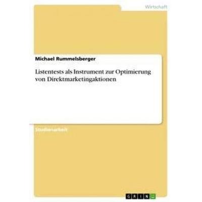Listentests als Instrument zur Optimierung von Direktmarketingaktionen, Taschenbuch von Michael Rummelsberger, GRIN, 978-3-640-82872-2