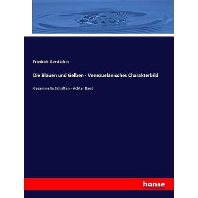 Die Blauen und Gelben - Venezuelanisches Charakterbild, Taschenbuch von Friedrich Gerstäcker, Hansebooks, 978-3-348-07355-4
