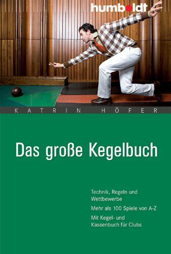 Katrin Höfer - Das große Kegelbuch. Technik, Regeln und Wettbewerbe. Mehr als 100 Spiele von A-Z. Mit Kegel- und Kassenbuch für Clubs - Preis vom 09.10.2026 07:28:09 h