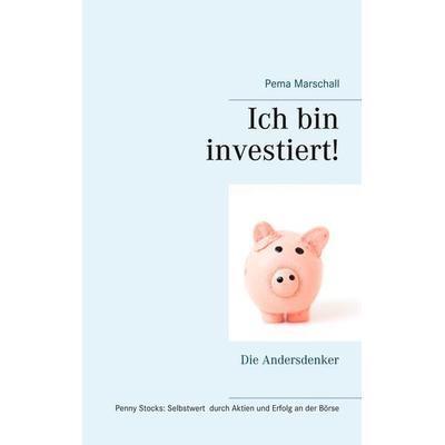 Ich bin investiert!, Taschenbuch von Pema Marschall, BoD – Books on Demand, 978-3-7386-2914-9
