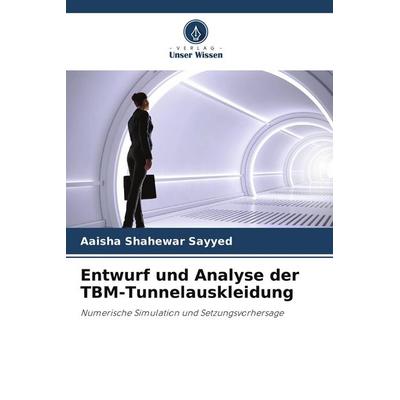 Entwurf und Analyse der TBM-Tunnelauskleidung, Taschenbuch von Aaisha Shahewar Sayyed, Verlag Unser Wissen, 978-620-9-88397-2