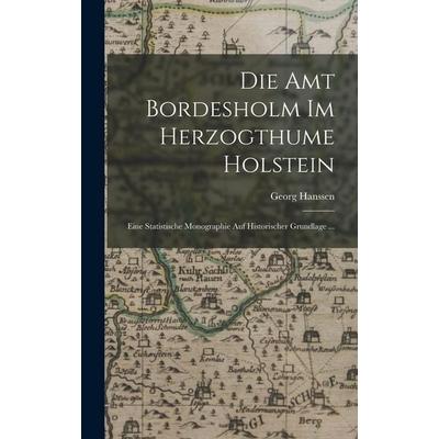Die Amt Bordesholm Im Herzogthume Holstein, Gebundene Ausgabe von Georg Hanssen, Gale ECCO, Print Editions, 978-1-01-714285-3