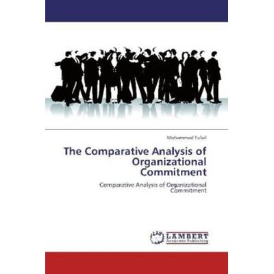 Tufail, M: Comparative Analysis of Organizational Commitment, Taschenbuch von Mohammad Tufail, LAP LAMBERT Academic Publishing, 978-3-8484-8101-9