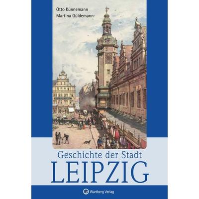 Geschichte der Stadt Leipzig, Paperback von Otto Künnemann,Martina Güldemann, Wartberg Verlag, 978-3-8313-2201-5
