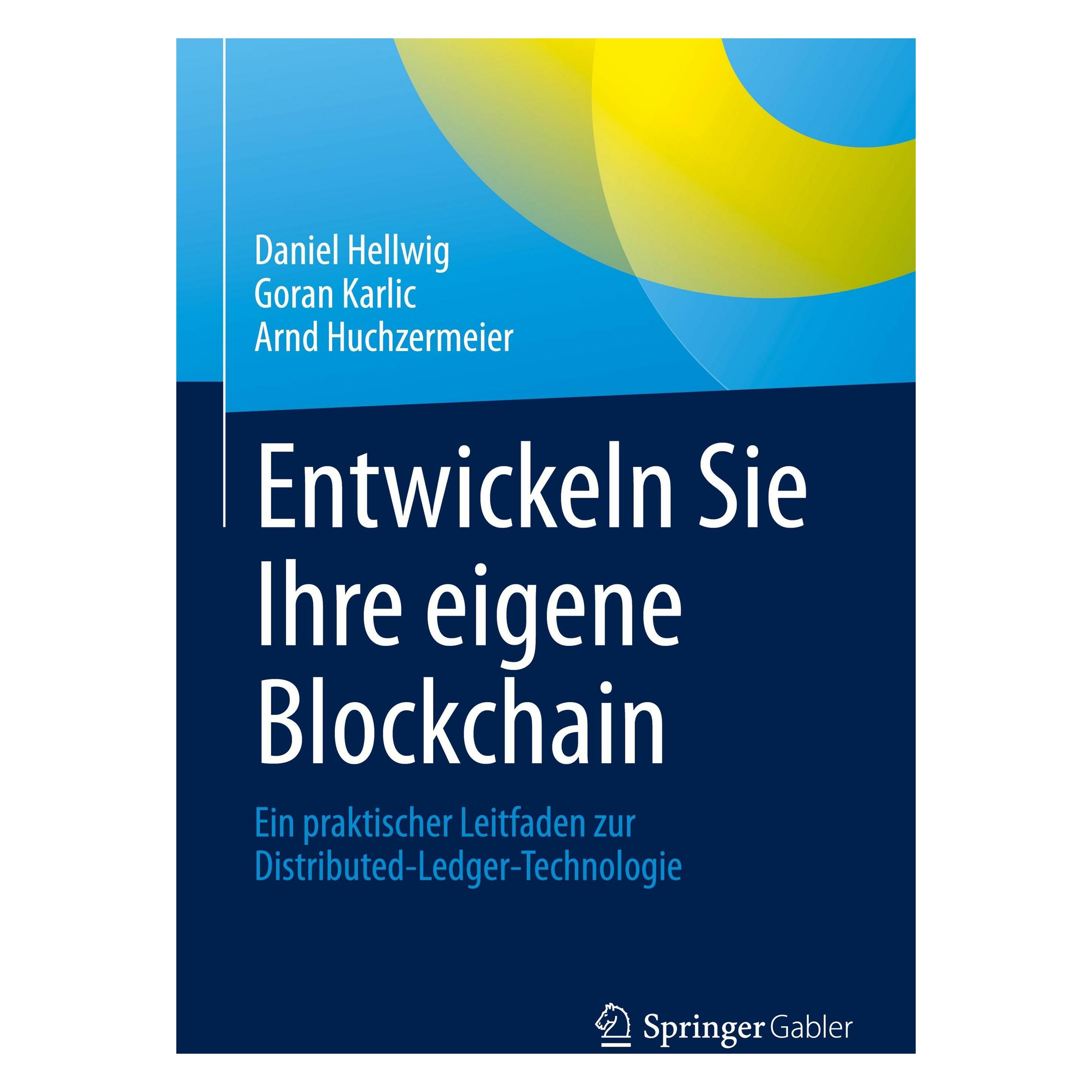 Springer Entwickeln Sie Ihre eigene Blockchain (Deutsch, Hardcover, Arnd Huchzermeier, Daniel Hellwig, Goran Karlic) (9783662629659)