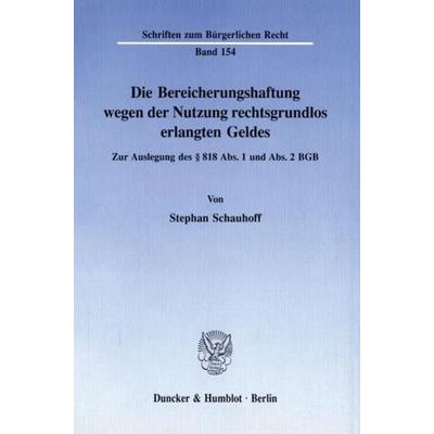 Die Bereicherungshaftung wegen der Nutzung rechtsgrundlos erlangten Geldes., Taschenbuch von Stephan Schauhoff, Duncker & Humblot, 978-3-428-07522-5