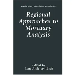 Regional Approaches to Mortuary Analysis, Fachbücher von Lane Anderson Beck