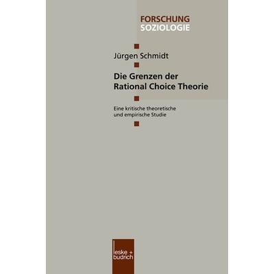 Die Grenzen der Rational Choice Theorie, Taschenbuch von Jürgen Schmidt, VS Verlag für Sozialwissenschaften, 978-3-8100-2683-5